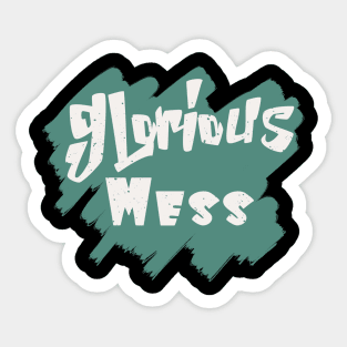 Glorious Mess Sticker